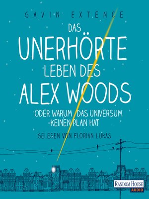 cover image of Das unerhörte Leben des Alex Woods oder warum das Universum keinen Plan hat